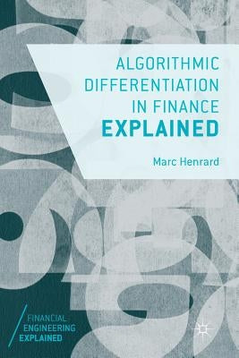 Algorithmic Differentiation in Finance Explained by Henrard, Marc