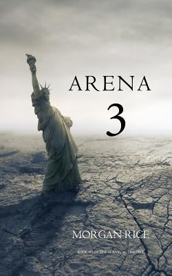 Arena 3 (Book #3 in the Survival Trilogy) by Rice, Morgan