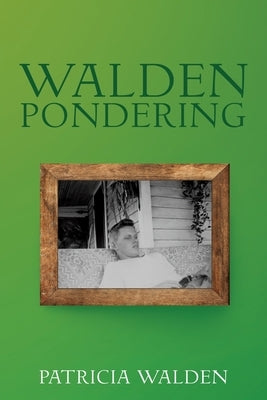 Walden Pondering by Walden, Patricia