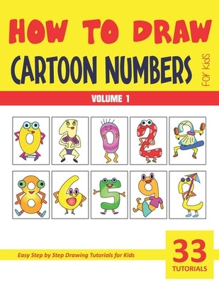 How to Draw Cartoon Numbers for Kids - Volume 1 by Rai, Sonia