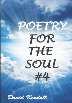 Poetry for the Soul #4 by Kendall, Heidi N.