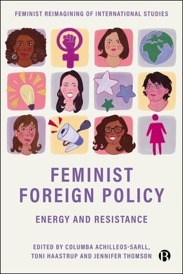 Feminist Foreign Policy: Energy and Resistance by Achilleos-Sarll, Columba