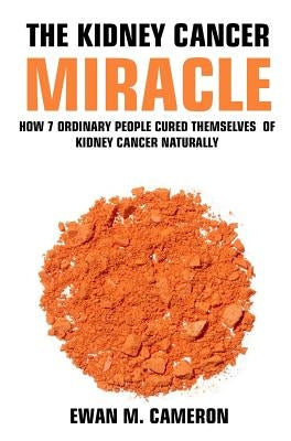 The Kidney Cancer Miracle by Cameron, Ewan M.