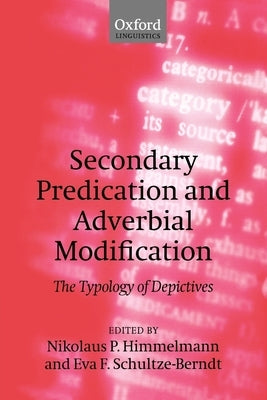 Secondary Predication and Adverbial Modification: The Typology of Depictives by Himmelmann, Nikolaus P.