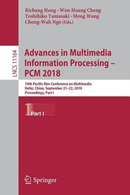 Advances in Multimedia Information Processing - Pcm 2018: 19th Pacific-Rim Conference on Multimedia, Hefei, China, September 21-22, 2018, Proceedings, by Hong, Richang