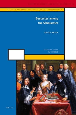 Descartes Among the Scholastics by Ariew, Roger