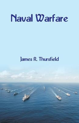 Naval Warfare by Thursfield, James R.