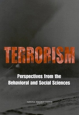 Terrorism: Perspectives from the Behavioral and Social Sciences by National Research Council