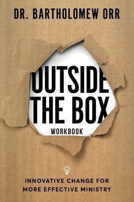 Outside the Box - Workbook: Innovative Change for More Effective Ministry by Orr, Bartholomew