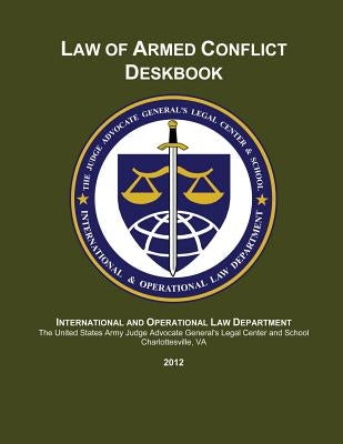 Law of Armed Conflict Deskbook: 2012 by Johnson, Maj William J.