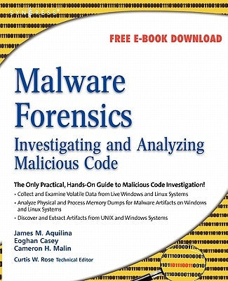 Malware Forensics: Investigating and Analyzing Malicious Code by Malin, Cameron H.