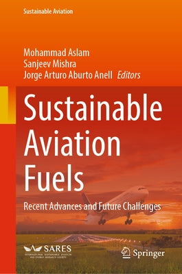 Sustainable Aviation Fuels: Recent Advances and Future Challenges by Aslam, Mohammad