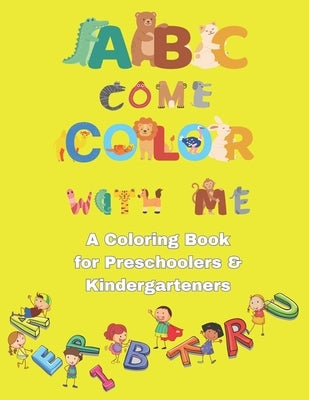 ABC Come Color With Me: A Coloring Book for Preschoolers and Kindergartners, for Kids ages 3-5 years old by Rodgers, Aniya M.