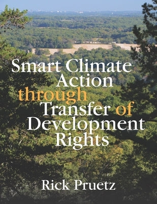 Smart Climate Action Through Transfer of Development Rights by Pruetz, Rick