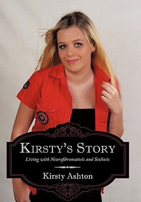 Kirsty's Story: Living with Neurofibromatosis and Scoliosis by Ashton, Kirsty