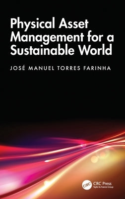 Physical Asset Management for a Sustainable World by Farinha, José Manuel Torres