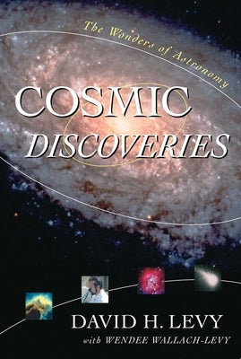 Cosmic Discoveries: The Wonders of Astronomy by Levy, David H.