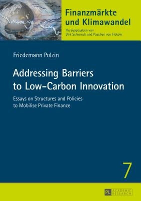 Addressing Barriers to Low-Carbon Innovation: Essays on Structures and Policies to Mobilise Private Finance by Schiereck, Dirk