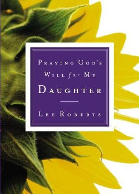 Praying God's Will for My Daughter by Roberts, Lee