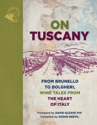 On Tuscany: From Brunello to Bolgheri, Tales from the Heart of Italy by Keevil, Susan