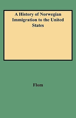 History of Norwegian Immigration to the United States by Flom, George T.