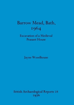 Barrow Mead, Bath, 1964 - Excavation of a medieval peasant house by Woodhouse, Jayne