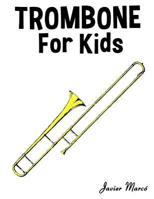 Trombone for Kids: Christmas Carols, Classical Music, Nursery Rhymes, Traditional & Folk Songs! by Marc