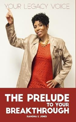 The Prelude To Your Breakthrough by Jones, Ramona E.