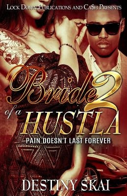 Bride of a Hustla 2: Pain Doesn't Last Forever by Skai, Destiny