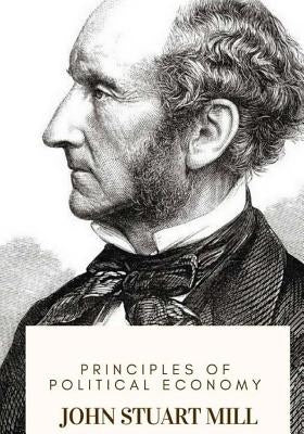 Principles of Political Economy by Mill, John Stuart