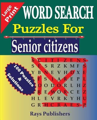 Word Search Puzzles for Senior Citizens by Rays Publishers