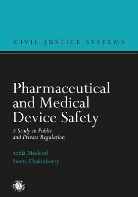 Pharmaceutical and Medical Device Safety: A Study in Public and Private Regulation by MacLeod, Sonia