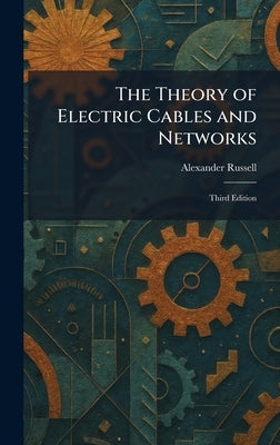 The Theory of Electric Cables and Networks: Third Edition by Russell, Alexander