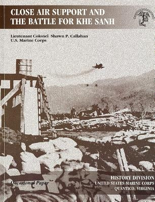 Close Air Support and the Battle for Khe Sanh by Marine Corps (U S )