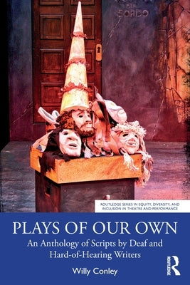 Plays of Our Own: An Anthology of Scripts by Deaf and Hard-of-Hearing Writers by Conley, Willy