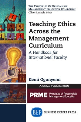 Teaching Ethics Across the Management Curriculum: A Handbook for International Faculty by Ogunyemi, Kemi