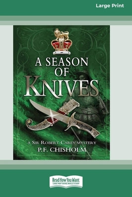 A Season of Knives: A Sir Robert Carey Mystery #2 [Large Print 16 Pt Edition] by Chisholm, P. F.