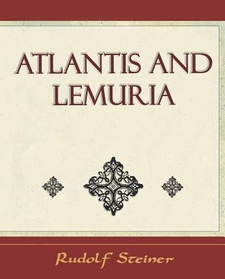 Atlantis and Lemuria - 1911 by Rudolf Steiner, Steiner