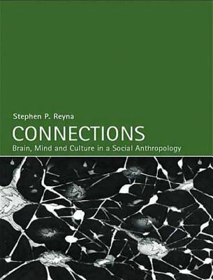 Connections: Brain, Mind and Culture in a Social Anthropology by Reyna, Stephen