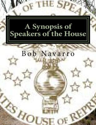 A Synopsis of Speakers of the House by Navarro, Bob