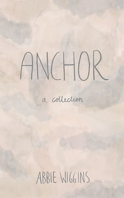 Anchor: A collection by Wiggins, Abbie