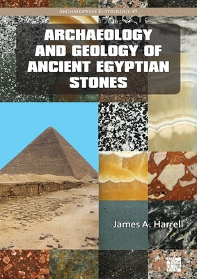 Archaeology and Geology of Ancient Egyptian Stones by Harrell, James A.