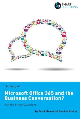 Thinking of...Microsoft Office 365 and the Business Conversation? Ask the Smart Questions by Parker, Stephen Jk