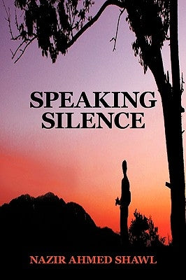 Speaking Silence by Shawl, Nazir Ahmed