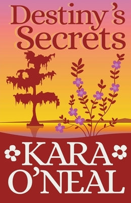 Destiny's Secrets by O'Neal, Kara