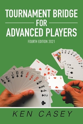 Tournament Bridge for Advanced Players: Fourth Edition 2021 by Casey, Ken