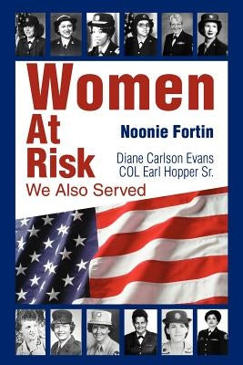 Women At Risk: We Also Served by Fortin, Noonie