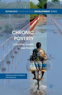 Chronic Poverty: Concepts, Causes and Policy by Shepherd, A.