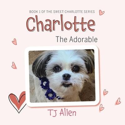 Charlotte The Adorable: Book 1 of the Sweet Charlotte Series by Allen, Tj