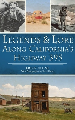 Legends & Lore Along California's Highway 395 by Clune, Brian